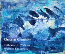 Abstract artwork dominated by layered shades of blue, teal, and white, featuring textured brushstrokes, splattered paint, and overlapping shapes that create a sense of motion and depth. Dark navy forms stretch diagonally across the center against a lighter, cloud-like background. Faint linear patterns and subtle green accents appear near the top. White text in the lower-left corner reads: “Chaos as Creativity” and “Catherine E. Wilkins, Western University.”